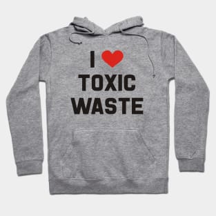 I Love Toxic Waste Hoodie